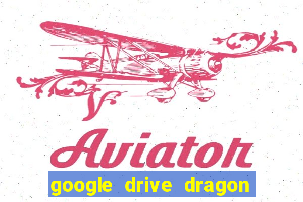 google drive dragon ball super